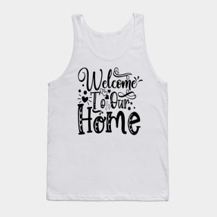 welcome to our home Tank Top